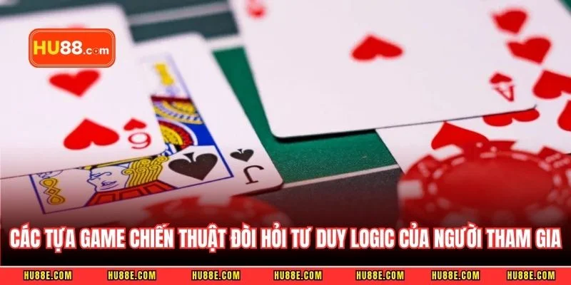 Các tựa game chiến thuật đòi hỏi tư duy logic của người tham gia
