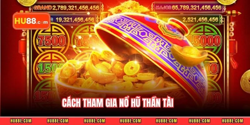 Cách tham gia nổ hũ thần tài