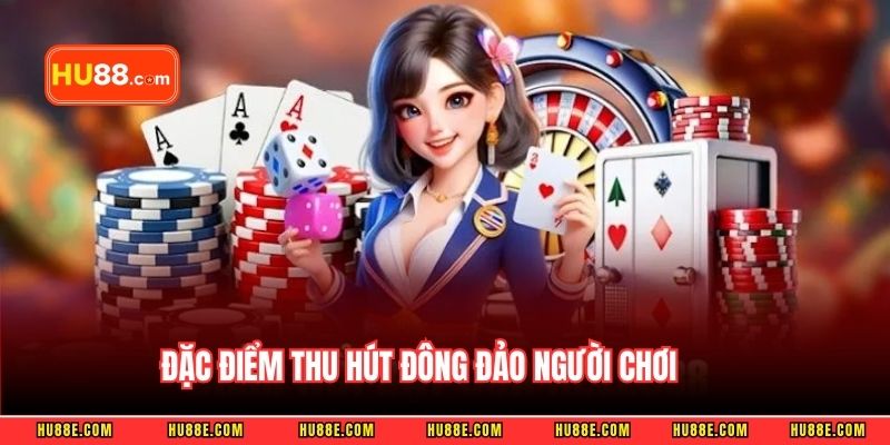 Đặc điểm thu hút đông đảo người chơi