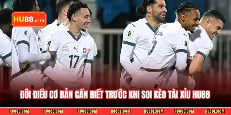 Đôi điều cơ bản cần biết trước khi soi kèo tài xỉu HU88