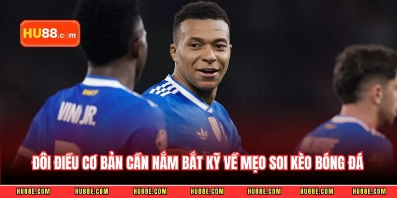 Đôi điều cơ bản cần nắm bắt kỹ về mẹo soi kèo bóng đá