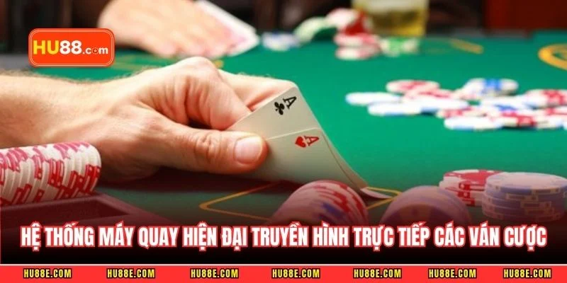 Hệ thống máy quay hiện đại truyền hình trực tiếp các ván cược