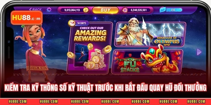 Kiểm tra kỹ thông số kỹ thuật trước khi bắt đầu quay hũ đổi thưởng