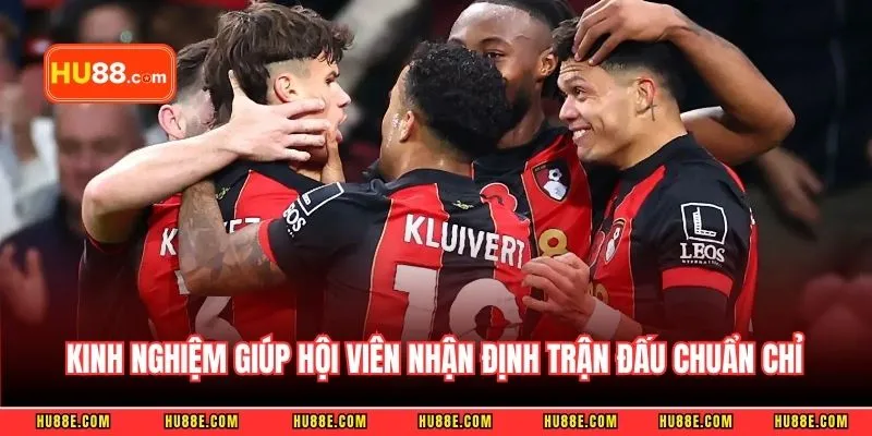 Kinh nghiệm ngàn vàng giúp hội viên nhận định trận đấu chuẩn chỉ