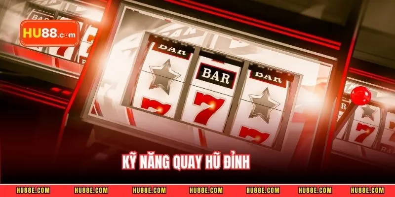 Kỹ năng quay hũ đỉnh