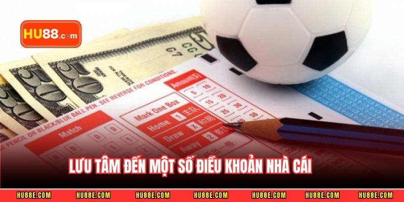 Lưu tâm đến một số điều khoản nhà cái