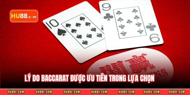 Lý do Baccarat được ưu tiên trong lựa chọn