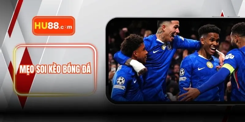 Mẹo Soi Kèo Bóng Đá - Hiểu Rõ 3 Cách Tối Ưu Hóa Tỷ Lệ Thắng