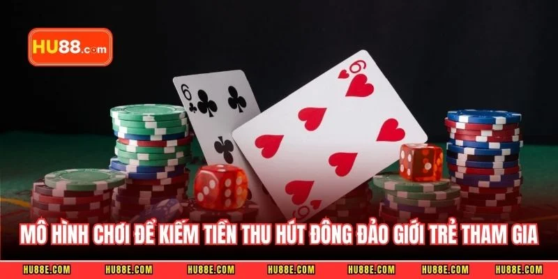 Mô hình chơi để kiếm tiền thu hút đông đảo giới trẻ tham gia