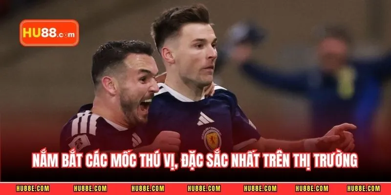 Nắm bắt các mốc thú vị, đặc sắc nhất trên thị trường