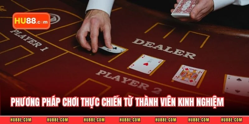 Phương pháp chơi thực chiến từ thành viên kinh nghiệm