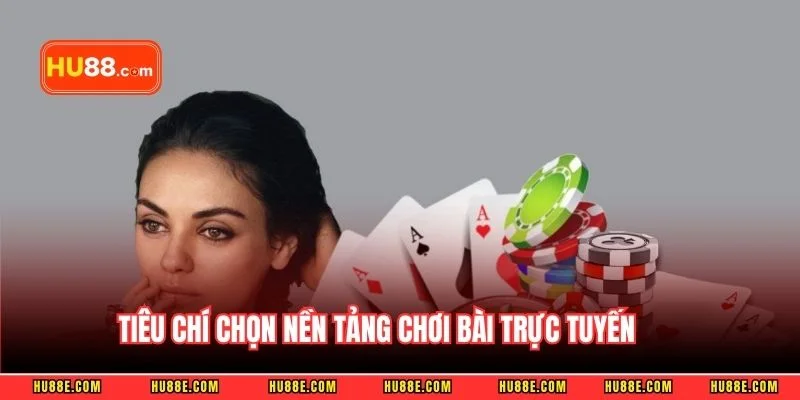 Tiêu chí chọn nền tảng chơi bài trực tuyến