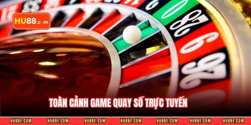 Toàn cảnh game quay số trực tuyến