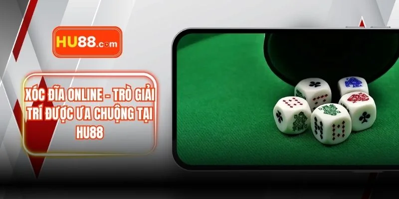 Xóc Đĩa Online – Trò Giải Trí Được Ưa Chuộng Tại HU88