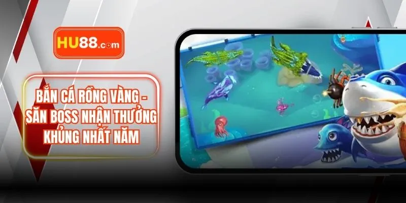 Bắn Cá Rồng Vàng – Săn Boss Nhận Thưởng Khủng Nhất Năm