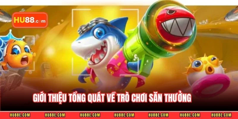 Giới thiệu tổng quát về trò chơi săn thưởng