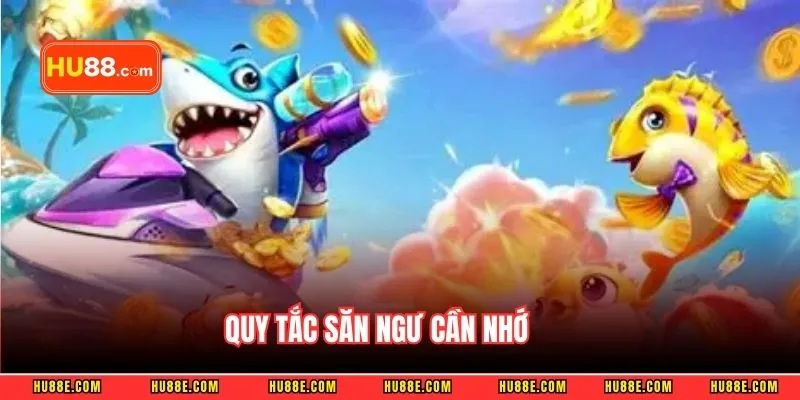 Quy tắc săn ngư cần nhớ