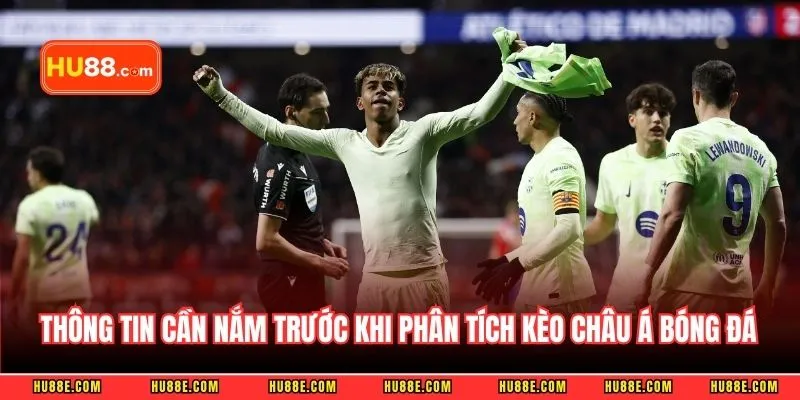 Thông tin cần nắm trước khi phân tích kèo châu Á bóng đá