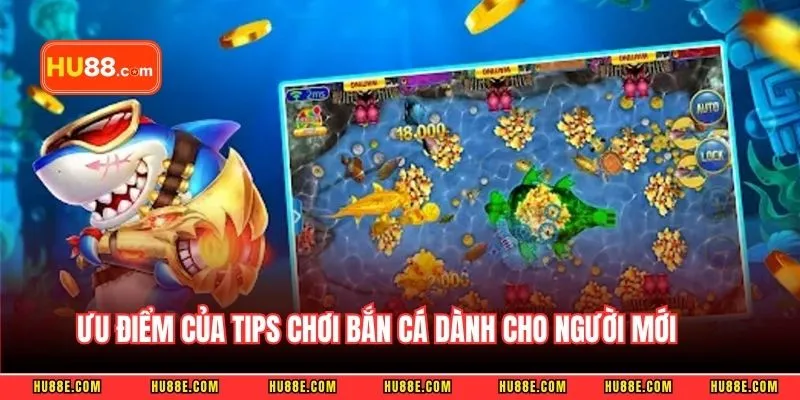 Ưu điểm của tips chơi bắn cá dành cho người mới